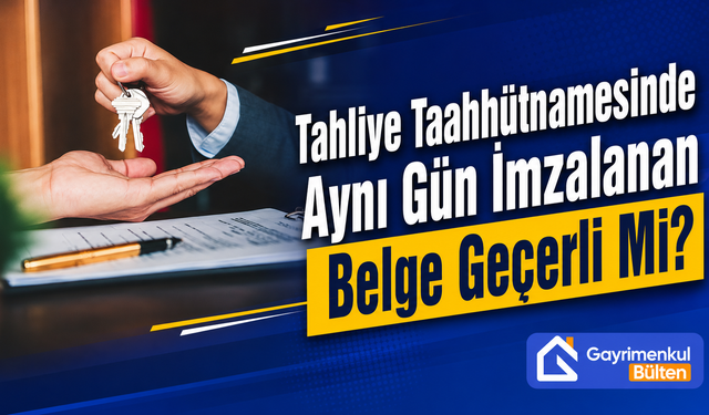 Tahliye Taahhütnamesinde Aynı Gün İmzalanan Belge Geçerli Mi?