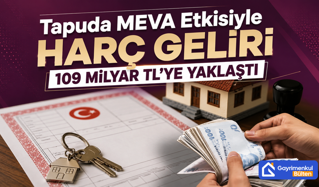 Tapuda MEVA Etkisiyle Harç Geliri 109 Milyar TL’ye Yaklaştı