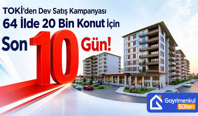 TOKİ’den Dev Satış Kampanyası 64 İlde 20 Bin Konut İçin Son 10 Gün!