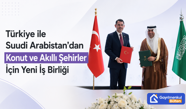 Türkiye ile Suudi Arabistan’dan Konut ve Akıllı Şehirler İçin Yeni İş Birliği!