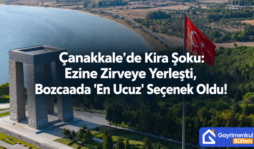 Çanakkale’de Kira Şoku: Ezine Zirveye Yerleşti, Bozcaada "En Ucuz" Seçenek Oldu!