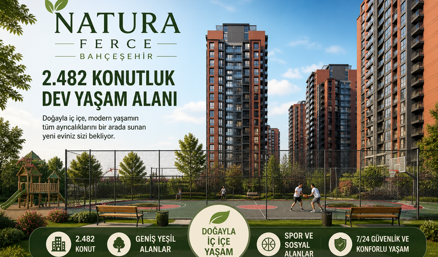 Natura Ferce Bahçeşehir Projesi: 2.482 Konutluk Dev Yaşam Alanı