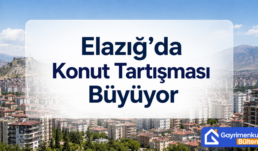 Elazığ’da Konut Tartışması Büyüyor
