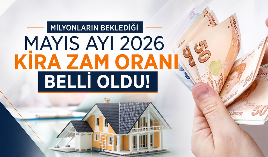 Milyonların Beklediği Mayıs Ayı 2026 Kira Zam Oranı Belli Oldu!