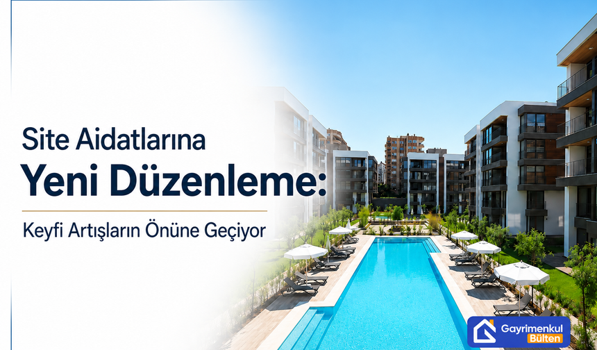 Site Aidatlarına Yeni Düzenleme: Keyfi Artışların Önüne Geçiliyor