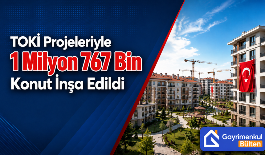 TOKİ Projeleriyle 1 Milyon 767 Bin Konut İnşa Edildi