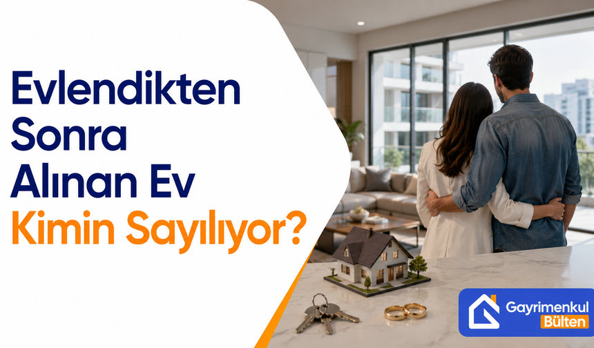 Evlilikten Sonra Alınan Ev Gerçekten Ortak Mal mı?