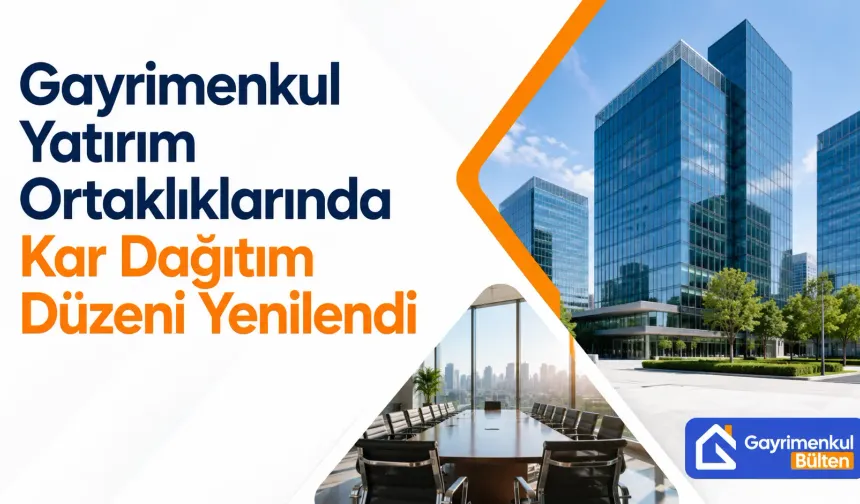Gayrimenkul Yatırım Ortaklıklarında Kar Dağıtım Düzeni Yenilendi