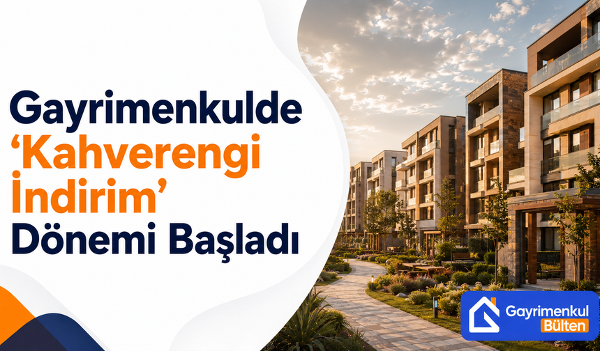 Gayrimenkulde “Kahverengi İndirim” Dönemi Başladı