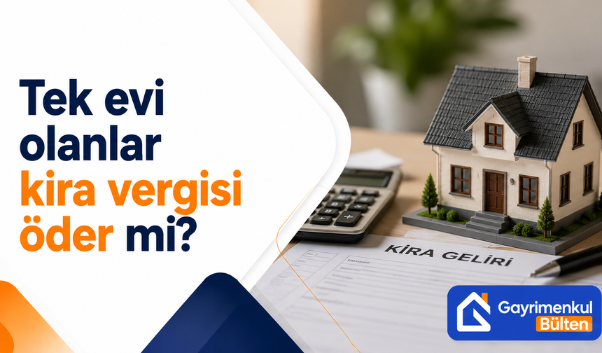 Kira gelirinde ev sayısı değil gelir tutarı önemli