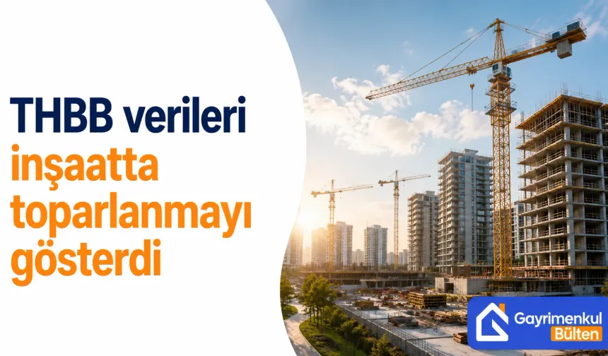 THBB verileri inşaatta toparlanmayı gösterdi