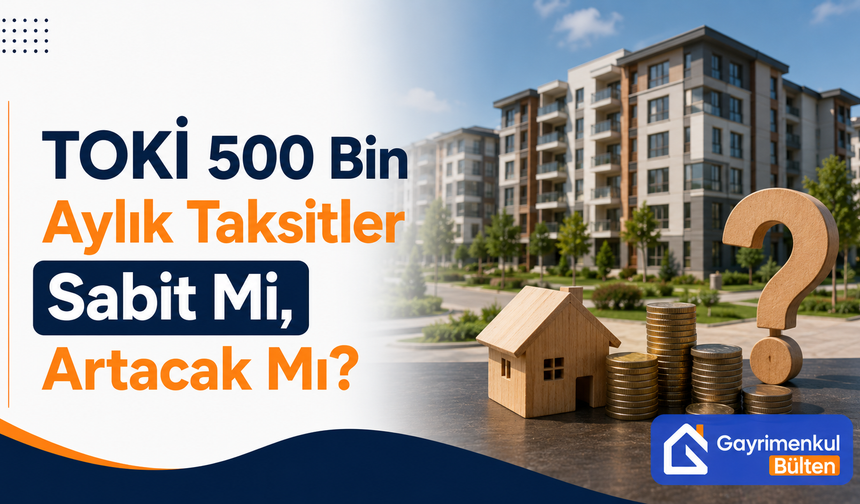 TOKİ 500 Bin Sosyal Konut Ödeme Planı Netleşti