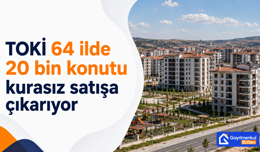 TOKİ 64 İlde 20 Bin Konutu Kurasız Satışa Çıkarıyor