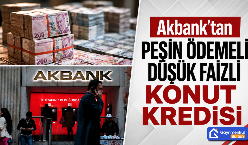 Akbank’tan Peşin Ödemeli Düşük Faizli Konut Kredisi
