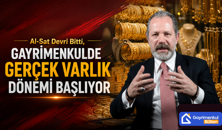 Al-Sat Devri Bitti,Gayrimenkulde Gerçek Varlık Dönemi Başlıyor