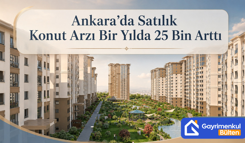 Ankara’da Satılık Konut Arzı Bir Yılda 25 Bin Arttı