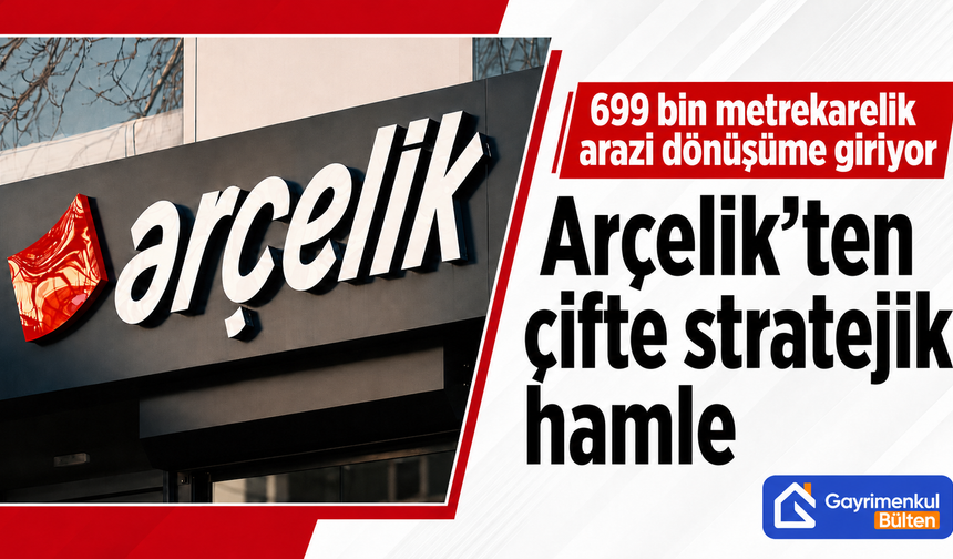 Arçelik’ten Çifte Stratejik Hamle 699 Bin Metrekarelik Arazi Dönüşüme Giriyor