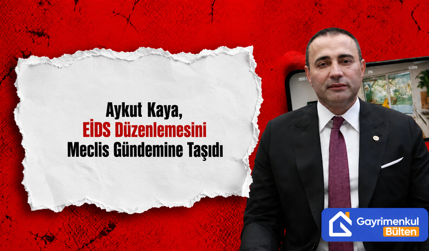 Aykut Kaya, EİDS Düzenlemesini Meclis Gündemine Taşıdı