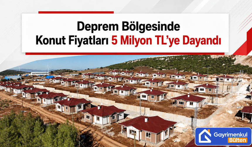 Deprem Bölgesinde Konut Fiyatları 5 Milyon TL’ye Dayandı