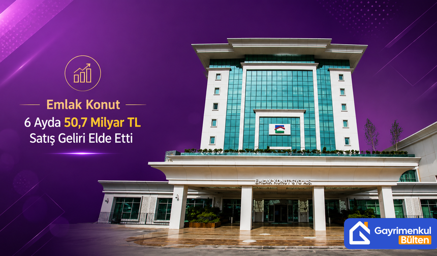Emlak Konut 6 Ayda 50,7 Milyar TL Satış Geliri Elde Etti