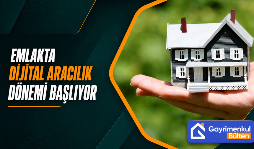 Emlakta Dijital Aracılık Dönemi Başlıyor
