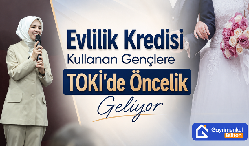 Evlilik Kredisi Kullanan Gençlere TOKİ’de Öncelik Geliyor