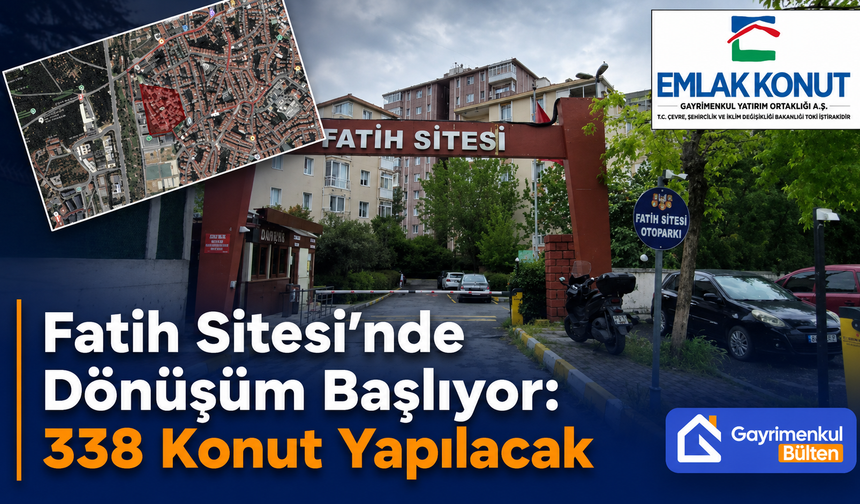 Fatih Sitesi’nde Dönüşüm Başlıyor: 338 Konut Yapılacak