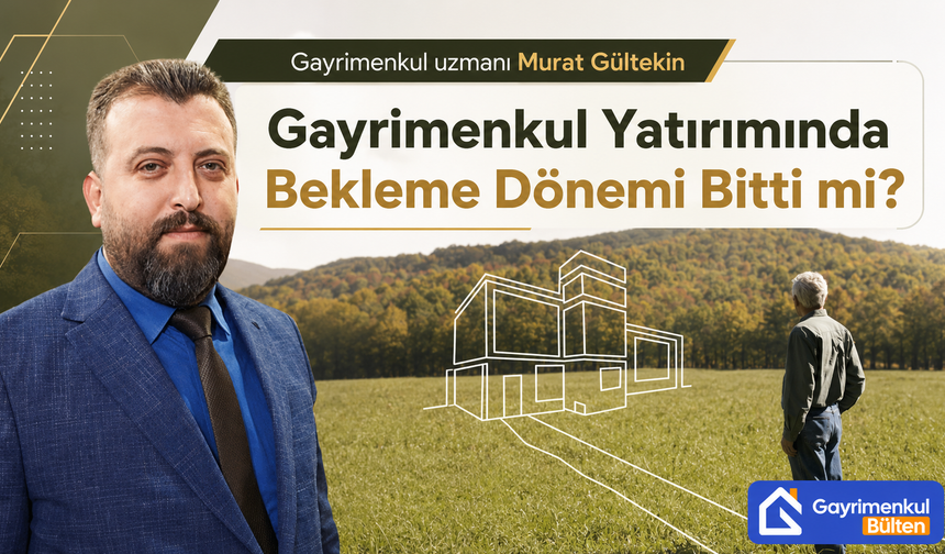 Gayrimenkul Yatırımında Bekleme Dönemi Bitti mi?