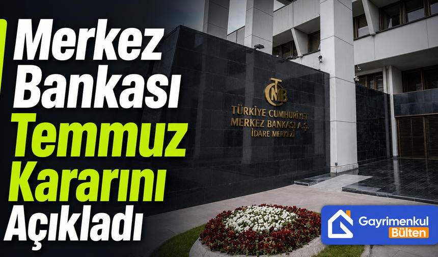 Merkez Bankası Temmuz Kararını Açıkladı