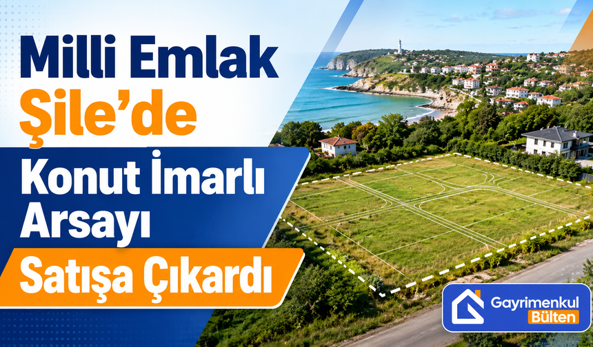 Milli Emlak Şile’de Konut İmarlı Arsayı Satışa Çıkardı
