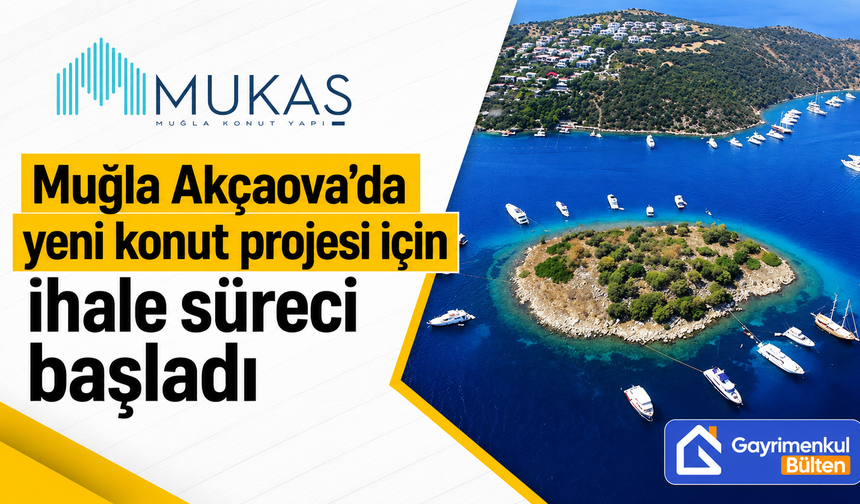 MUKAŞ Muğla Akçaova’da yeni konut projesi için ihale süreci başlattı