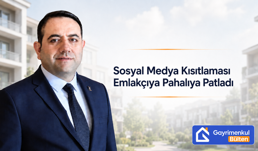 Özelmacıklı: Sosyal Medya Kısıtlaması Emlakçıya Pahalıya Patladı