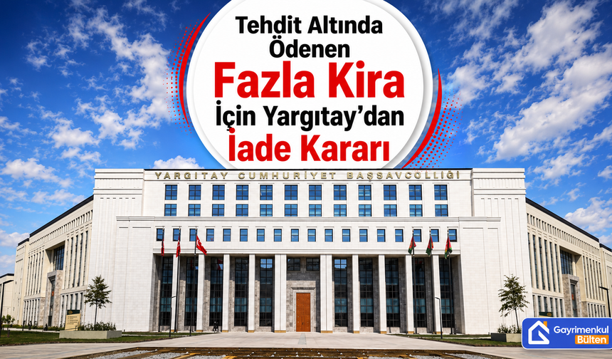 Tehdit Altında Ödenen Fazla Kira İçin Yargıtay’dan İade Kararı