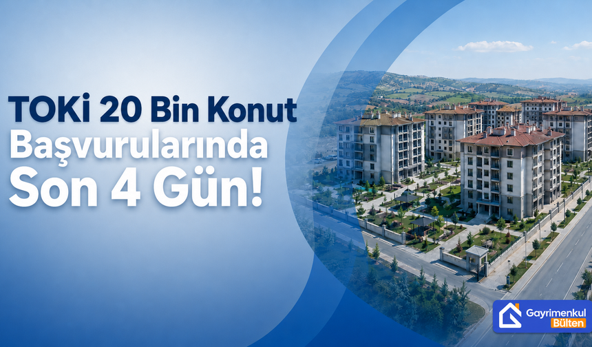 TOKİ 20 Bin Konut Başvurularında Son 4 Gün!