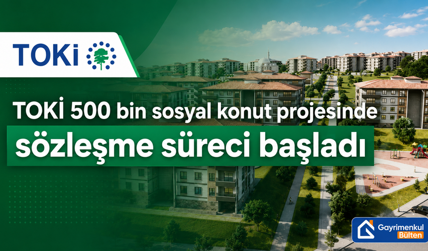TOKİ 500 bin sosyal konut projesinde sözleşme dönemi başladı