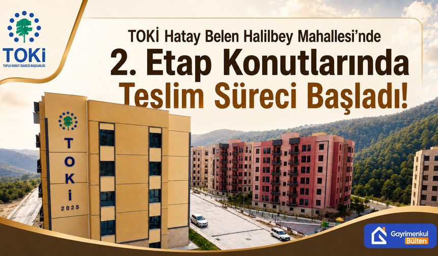 TOKİ Hatay Belen Halilbey Mahallesi’nde  2. Etap Konutlarında Teslim Süreci Başladı!