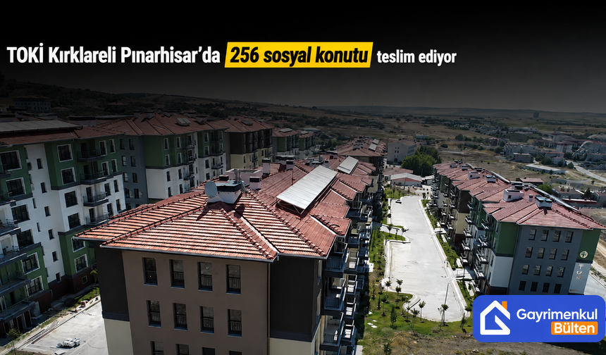 TOKİ Kırklareli Pınarhisar’da 256 sosyal konutu teslim ediyor