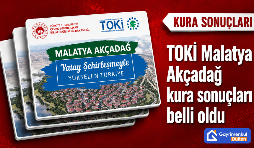 TOKİ Malatya Akçadağ kura sonuçları belli oldu