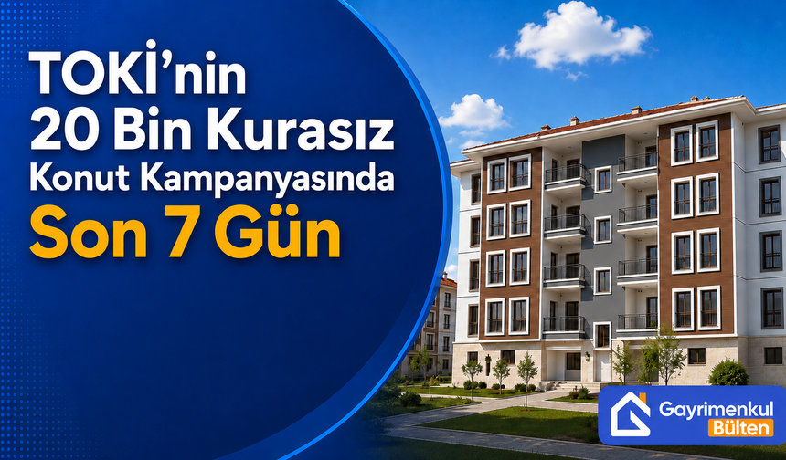 TOKİ’nin 20 Bin Kurasız Konut Kampanyasında Son 7 Gün