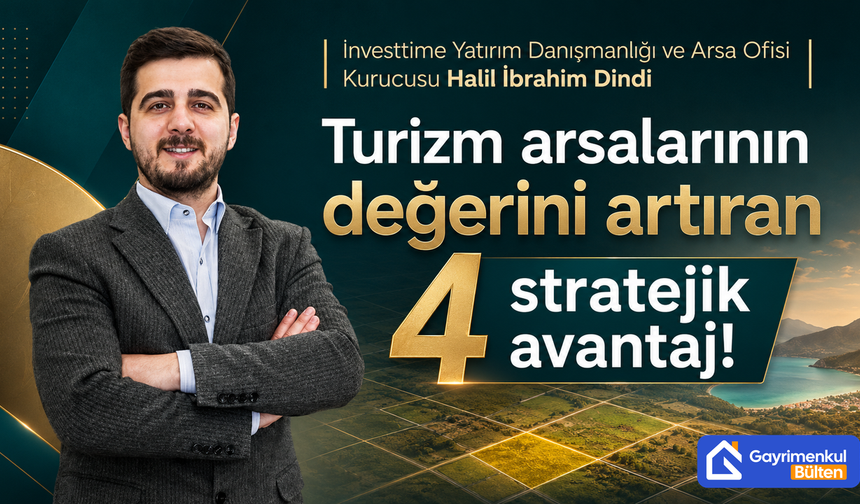 Turizm arsalarının değerini artıran 4 stratejik avantaj!