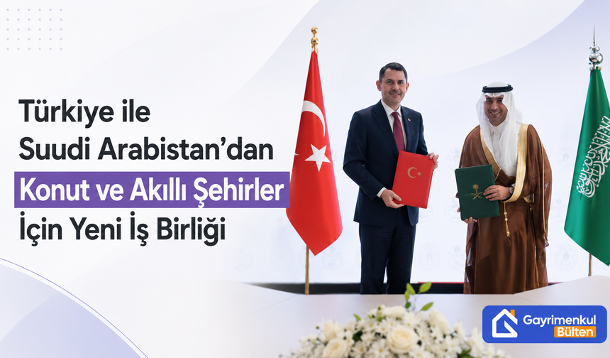 Türkiye ile Suudi Arabistan’dan Konut ve Akıllı Şehirler İçin Yeni İş Birliği!