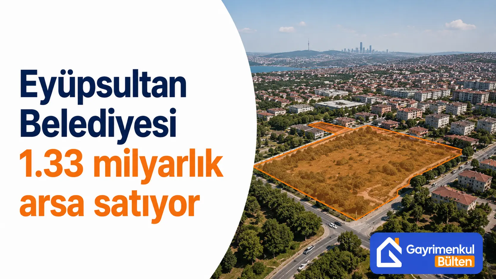Eyüpsultan Belediyesi 1.33 milyarlık arsa satıyor