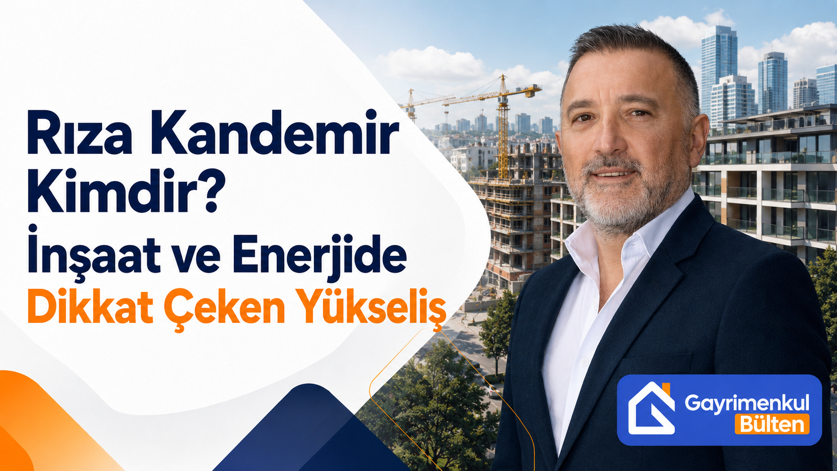 Rıza Kandemir Kimdir? İnşaat ve Enerjide Dikkat Çeken Yükseliş