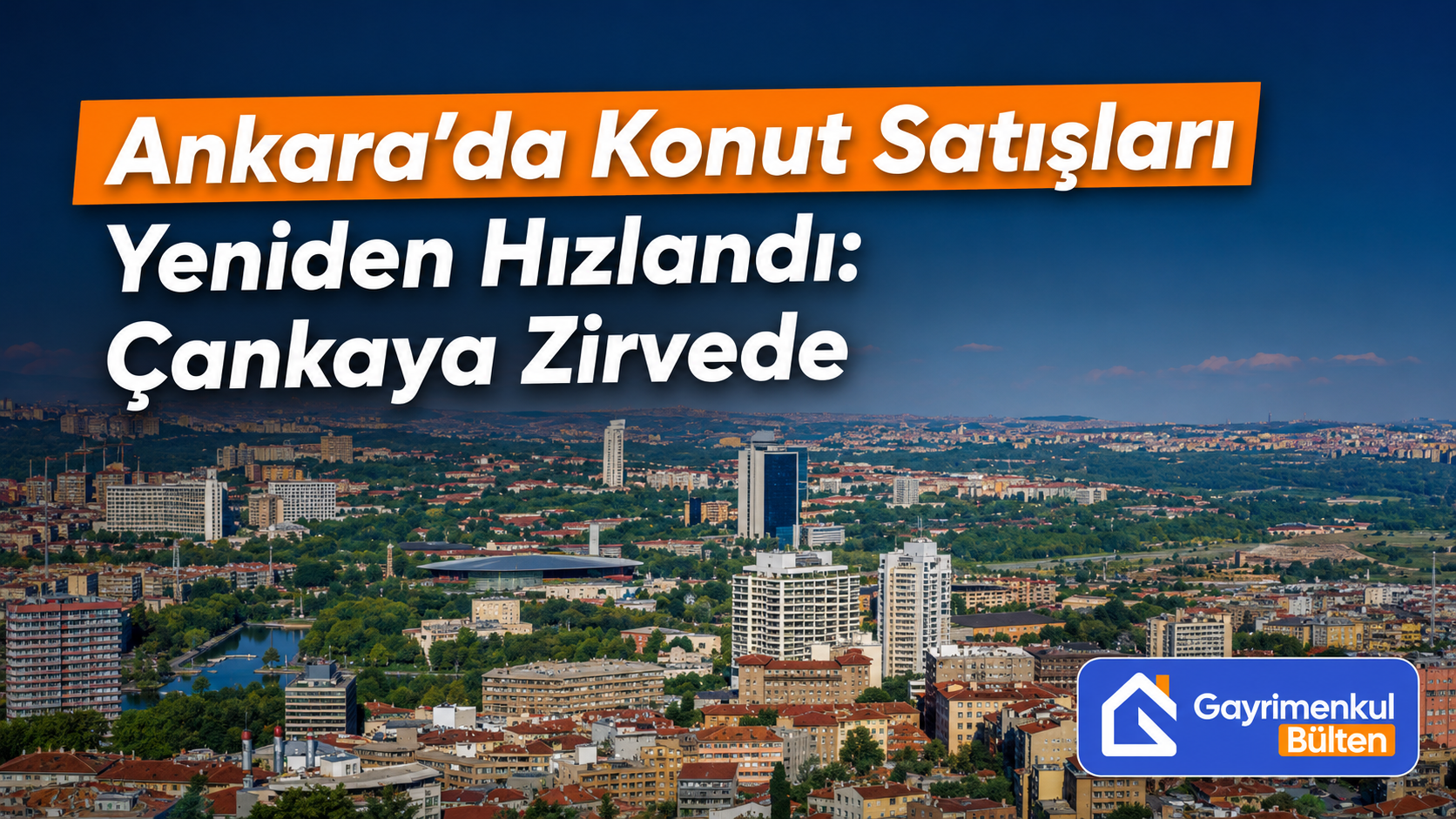 Ankara’da Konut Satışları Yeniden Hızlandı: Çankaya Zirvede